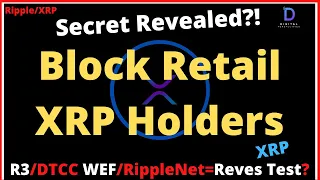 Ripple/XRP-WEF/Secret Revealed To Block XRP Holders?, R3/DTCC $2.4 Quadrillion,RippleNet/Reves Test