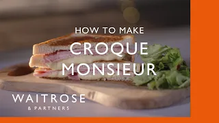 How To Make Croque Monsieur | Cookery School | Waitrose