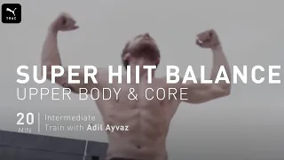 Super HIIT Balance Upper Body At Home Workout with Adil Ayvaz | PUMATRAC