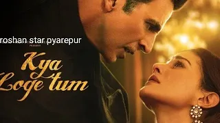 Kya Loge Tum | Akshay Kumar | Amyra Dastur | BPraak | Jaani | Arvindr Khaira | Roshan star pyarepur