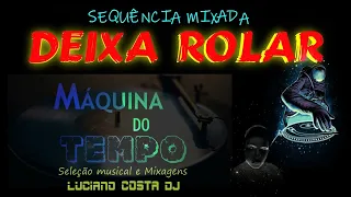 SET MÁQUINA DO TEMPO (DEIXA ROLAR) - FUNK DANCE POP LUCIANO COSTA DJ