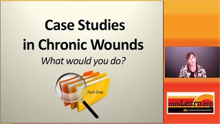 Case Studies in Chronic Wounds - Part 1