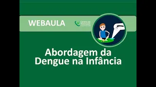 Webaula - Abordagem da Dengue na infância