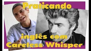 APRENDA A CANTAR CARELESS WHISPER... Praticando inglês com o prof. Uenderson Brittes.