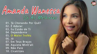 Amanda Wanessa - É Adorar, O Maior Troféu, Tá Chorando Por Quê ..hinos evangélicos -Grandes Louvores