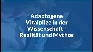 Adaptogene Vitalpilze in der Wissenschaft - zwischen Realität und Mythos - inkl. Studien