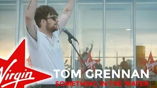 Tom Grennan on the roof: 'Something In The Water'