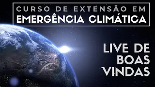 Live de Boas Vindas - Curso de Extensão em Emergência Climática