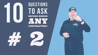 10 Questions To Ask Before Hiring Any Contractor - # 2