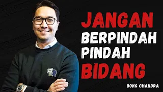 Jangan Berpindah-Pindah Bidang | Motivasi Bong Chandra Akan Mengubah Hidupmu Jauh Lebih Bermakna