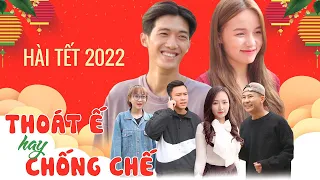 THOÁT Ế HAY CHỐNG CHẾ | HÀI TẾT 2022 | Phim Hài Mới Nhất Gãy TV