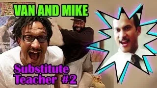 The Van and Mike Show - Substitute Teacher Pt. 2 - Uncensored