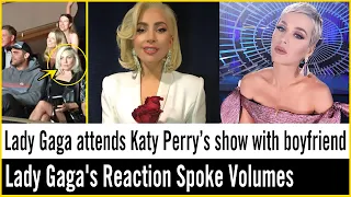 Lady Gaga attends Katy Perry’s Las Vegas show with her boyfriend, Lady Gaga's Reaction Spoke Volumes