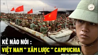 Kẻ Nào Nói : Việt Nam "Xâm Lược" Campuchia