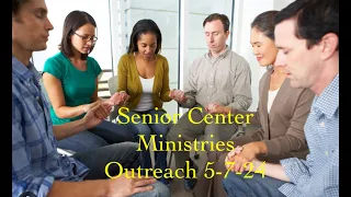 OUTREACH @ SENIOR CENTER 5-7-24