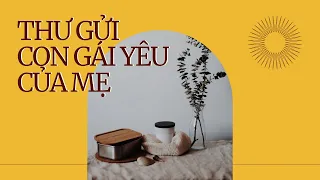 THƯ GỬI CON GÁI YÊU CỦA MẸ | PODCAST (KHÔNG QUẢNG CÁO)