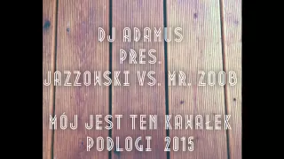 DJ ADAMUS pres. JAZZOWSKI vs. MR. ZOOB - Mój jest ten kawałek podłogi 2015 (radio edit)