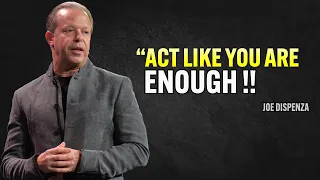 Act like You Are Enough - Joe Dispenza Motivation