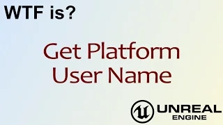 WTF Is? Get Platform User Name in Unreal Engine 4 ( UE4 )