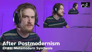 After Postmodernism | 8. Metamodern Synthesis