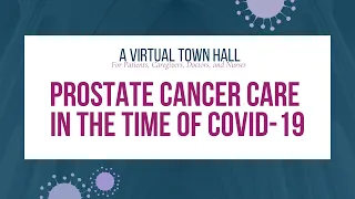 A Virtual Town Hall | Prostate Cancer Care in the Time of COVID-19