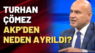 Turhan Çömez AKP'den nasıl ve neden ayrıldı?