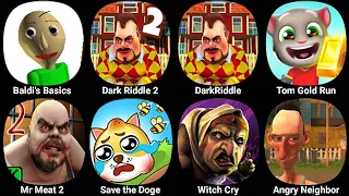 Baldi's Basics Classic,Dark Riddle 2,Dark Riddle,Tom Gold Run,Mr Meat 2,Save the Doge,Witch Cry