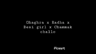 Ghaghra x Radha x Desi girl x Chammak challo ( Mashup song )