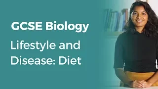 Lifestyle and Disease: Diet | 9-1 GCSE Biology | OCR, AQA, Edexcel
