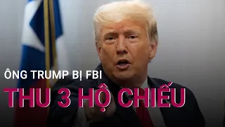 Cựu Tổng thống Trump nói bị FBI thu 3 hộ chiếu | VTC Now