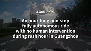 Pony.ai: 1 hour fully autonomous drive during rush hour in Guangzhou