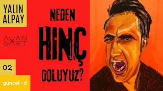 Neden Hınç Doluyuz? | Güncel-d | Yalın Alpay | B02