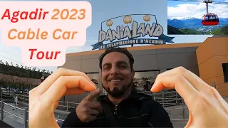 DANIA LAND CABLE CAR TOUR  AGADIR 2023 - Telepherique - LATEST ATTRACTION - MOROCCO 2023