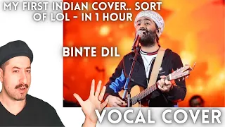 My First Indian Cover...Lol - Binte dil - Arijit Singh