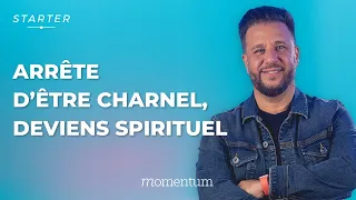 STARTER - Arrête d'être charnel, devient spirituel