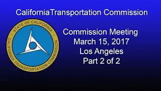 California Transportation Commission Meeting 3/15/17 Part 2 of 2