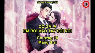 Cô gái à, Em rơi vào tay sói rồi - Chương 18 - Mang thai