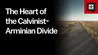 The Heart of the Calvinist-Arminian Divide