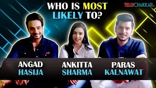 Who is most likely to? Ft. Angad Hasija I Ankitta Sharma I Paras Kalnawat I Ishq Aaj Kal