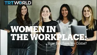 WOMEN IN THE WORKPLACE: How far have we come?