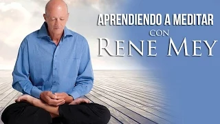 Aprendiendo a Meditar con Rene Mey