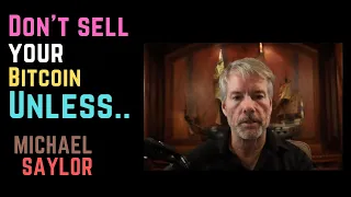 Don't Sell Your #Bitcoin Unless.. - Michael Saylor