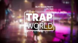 Butt Naked Nasty Or Nah - WolfTyla x Chris Jay [TRAP WORLD]