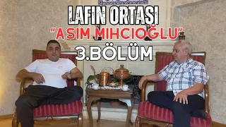 Lafın Ortası - 3. Bölüm | Yaşayan Efsane Asım Mıhcıoğlu ile Yaşama Dair !