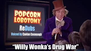 Willy Wonka's "War on Drugs" - A Popcorn Lobotomy ReDub