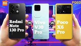 Redmi Note 13 Pro Vs Vivo V30 Pro Vs Poco X6 Pro ll Full Comparison ⚡ which one is best?