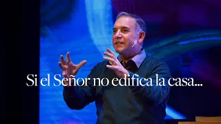 Si el Señor no edifica la casa | Alberto Parás