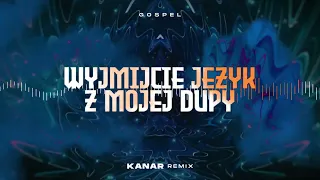 Gospel - Wyjmijcie język z mojej dupy (KANAR Remix)