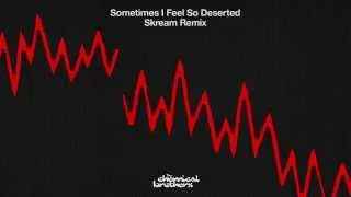 The Chemical Brothers - "Sometimes I Feel So Deserted" (Skream Remix)