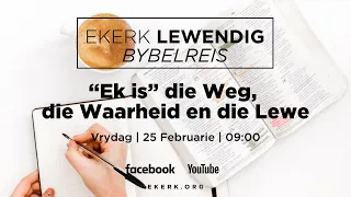 "Ek is" die Weg, die Waarheid en die Lewe [25 Feb 2022]